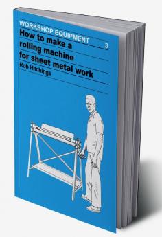 How to Make a Rolling Machine for Sheet Metal Work