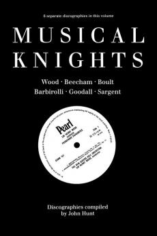 Musical Knights. Henry Wood Thomas Beecham Adrian Boult John Barbirolli Reginald Goodall and Malcolm Sargent. Discography [1995].