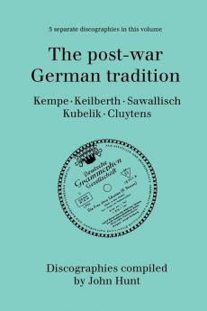 The Post-War German Tradition. 5 Discographies. Rudolf Kempe Joseph Keilberth Wolfgang Sawallisch Rafael Kubelik Andre Cluytens. [1996].