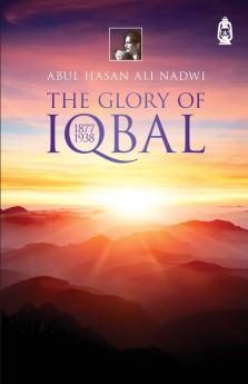 The Glory Of Iqbal: 1877 1938