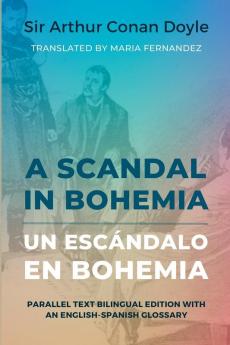 A Scandal In Bohemia - Un Escándalo En Bohemia: Parallel Text Bilingual Edition With An English-Spanish Glossary