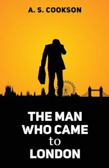 The Man Who Came to London: 1 (First Edition)