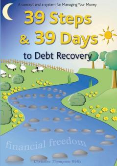 39 Steps and 39 Days to Debt Recovery a Concept and a System for Managing Your Money: Financial Freedom