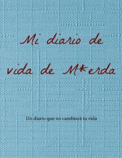 Mi diario de vida de M*erda: Un diario que no cambiará tu vida