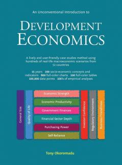 An Unconventional Introduction to Development Economics: A lively and user-friendly case studies method using hundreds of real-life macroeconomic scenarios from 52 countries