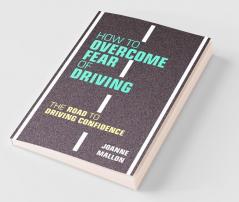 How to Overcome Fear of Driving