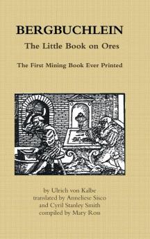 Bergbuchlein the Little Book on Ores: The First Mining Book Ever Printed