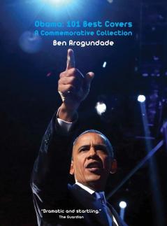 Obama: 101 Best Covers: A New Illustrated Biography Of The Election Of America's 44th President (Hardcover): 2