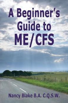 A Beginner's Guide to ME / CFS: 1 (ME/CFS Beginner's Guides)