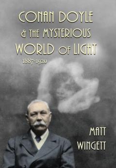 Conan Doyle and the Mysterious World of Light 1887-1920 (Conan Doyle and the Paranormal)