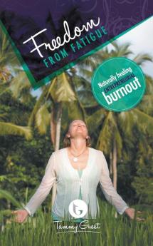 Freedom from Fatigue: Naturally Healing Entrepreneurial Burnout