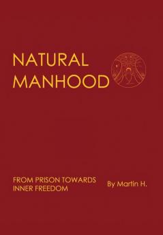 Natural Manhood: From Prison Towards Inner Freedom