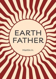 Earth Father: Natural Manhood from Prison Towards inner Freedom