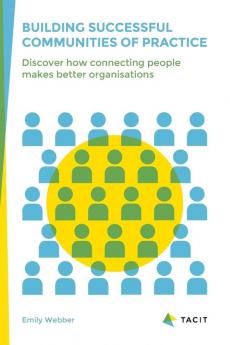 Building Successful Communities of Practice: Discover How Connecting People Makes Better Organisations