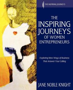 The Inspiring Journeys of Women Entrepreneurs: Exploring New Ways of Business That Answer Your Calling