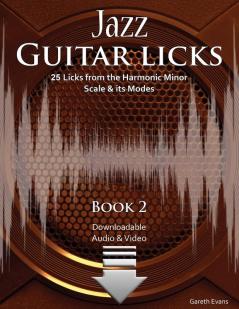 Jazz Guitar Licks: 25 Licks from the Harmonic Minor Scale & its Modes with Audio and Video (Jazz Guitar Licks: 25 Licks from the Harmonic Minor Scale and its Modes with Audio & Video)