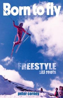 Born to fly: Freestyle ski roots: 1 (Epic Biographies)