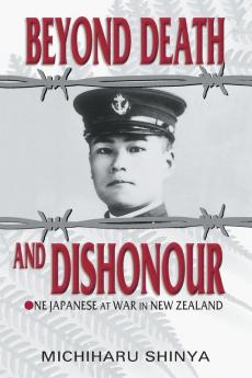 Beyond Death and Dishonour: On Japanese at War in New Zealand