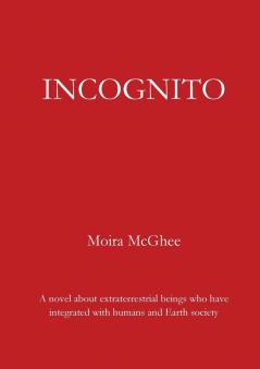 Incognito: A novel about extraterrestrial beings who have integrated with humans and Earth society