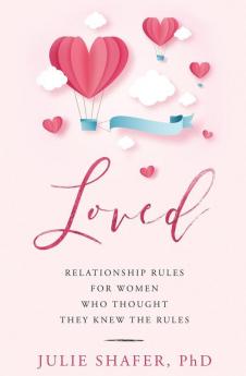 Loved: Relationship Rules for Women Who Thought They Knew the Rules