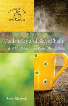 Golden Key and Silver Chain: ... And 30 Other Bible-Based Meditations: 12 (My Coffee-Cup Meditations)