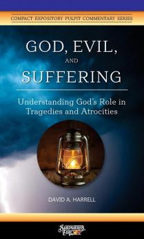 God Evil and Suffering: Understanding God's Role in Tragedies and Atrocities (Compact Expository Pulpit Commentary)