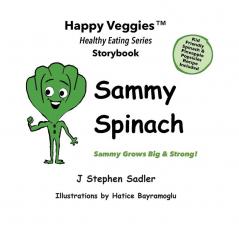 Sammy Spinach Storybook 5: Sammy Grows Big and Strong! (Happy Veggies Healthy Eating Storybook Series)