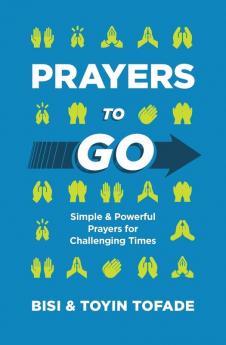 Prayers to Go: Simple and Powerful Prayers for Challenging Times