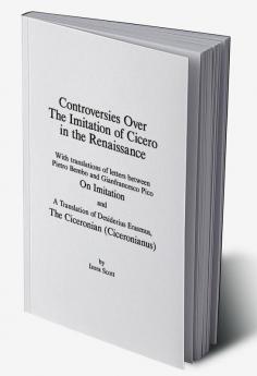 Controversies Over the Imitation of Cicero in the Renaissance