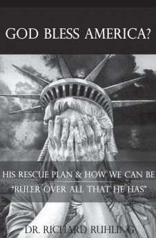 God Bless America?: His Rescue Plan & How We Can Be Ruler Over All That He Has: 1 (White Horse)