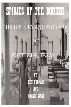 Spirits Of The Border: The History And Mystery Of Ft. Bliss Texas