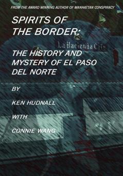 Spirits Of The Border: The History And Mystery Of El Paso Del Norte