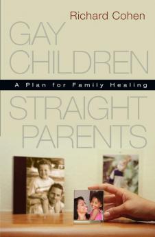 Gay Children Straight Parents: A Plan for Family Healing