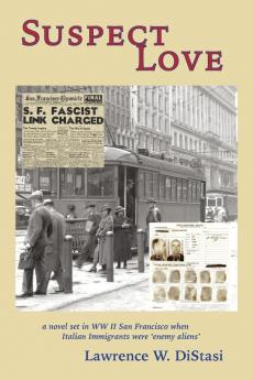 Suspect Love: a novel set in WWII San Francisco when Italian immigrants were 'enemy aliens'