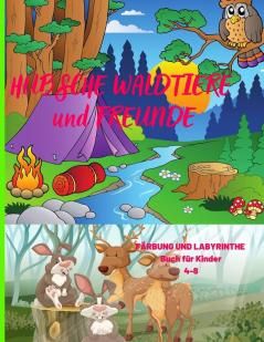 Hübsche Waldtiere Und Freunde: FÄRBUNG UND LABYRINTHE Buch für Kinder 4-8