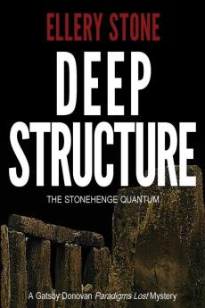 Deep Structure: The Stonehenge Quantum: 3 (Gatsby Donovan Paradigms Lost Mysteries)