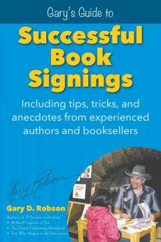 Gary's Guide to Successful Book Signings: Including tips tricks & anecdotes from experienced authors and booksellers