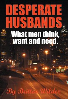 Desperate Husbands: What Men Think and Need