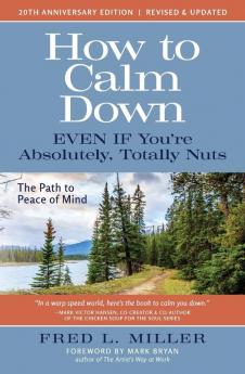 How to Calm Down  Even IF You're Absolutely Totally Nuts