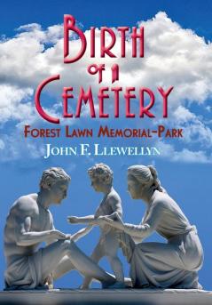 Birth of a Cemetery: Forest Lawn Memorial-Park