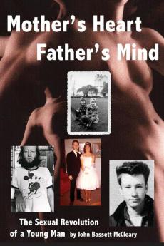 Mother's Heart Father's Mind: The Sexual Revolution of a Young Man