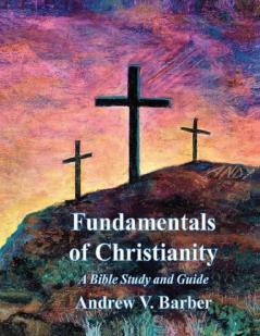 Fundamentals of Christianity: A Bible Study and Guide