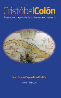 Cristóbal Colón: Presencia Y Trayectoria De Su Descendencia Cubana. (Spanish Edition)