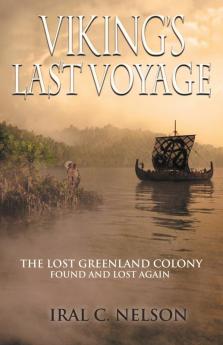 Viking's Last Voyage: The Lost Greenland Colony Found and Lost Again