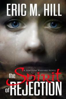 The Spirit Of Rejection: A Spiritual Warfare Novel (The Demon Strongholds)