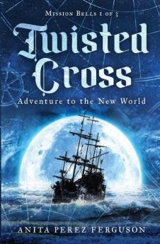 Twisted Cross: Adventure to the New World: 1 (Mission Bells)