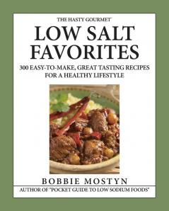 The Hasty Gourmet(Tm) Low Salt Favorites: 300 Easy-To-Make, Great Tasting Recipes For A Healthy Lifestyle