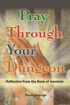 Pray Through Your Dungeon: Reflections from the Book of Jeremiah