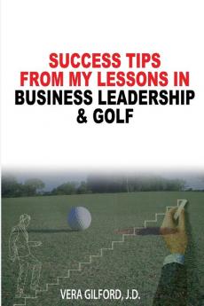 Success Tips From My Lessons In Business Leadership & Golf