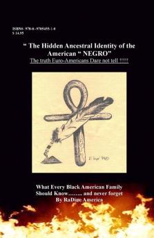 The Hidden Ancestral Identity of the American Negro: Why Black Lives Matter?: 1 (Black American Handbook for the Survival Thru 21st)